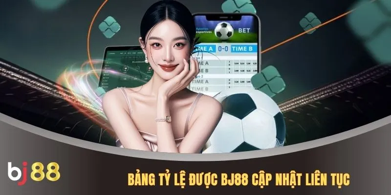 Bảng tỷ lệ được BJ88 cập nhật liên tục