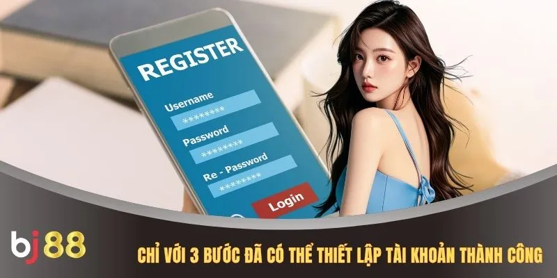 Chỉ với 3 bước đã có thể thiết lập tài khoản thành công