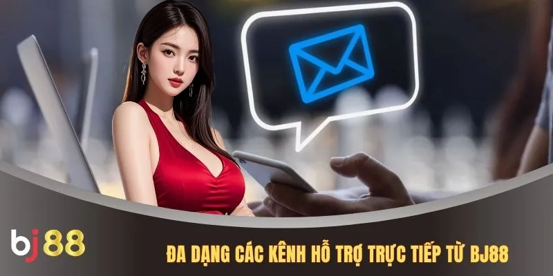 Đa dạng các kênh hỗ trợ trực tiếp từ BJ88