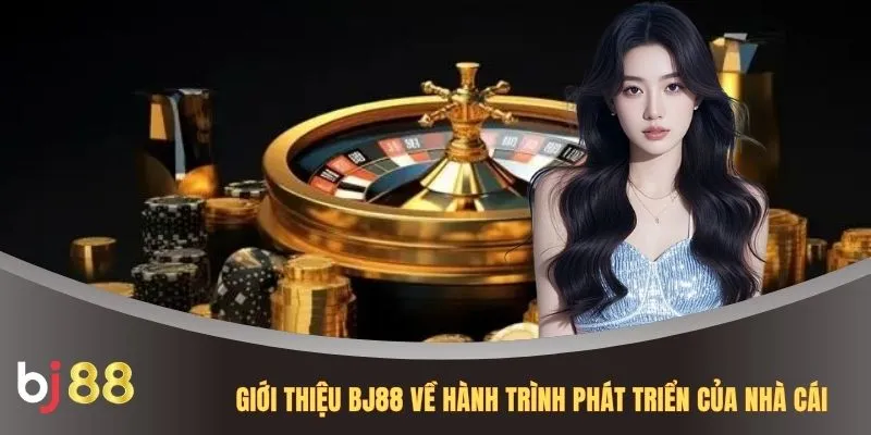 Giới thiệu BJ88 về hành trình phát triển của nhà cái