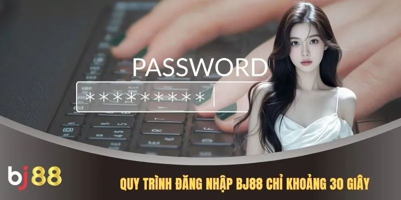 Quy trình đăng nhập BJ88 chỉ khoảng 30 giây