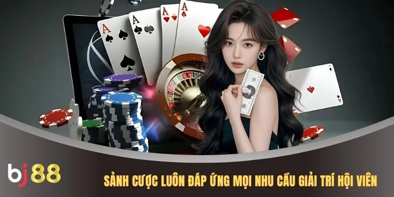 Sảnh cược luôn đáp ứng mọi nhu cầu giải trí hội viên